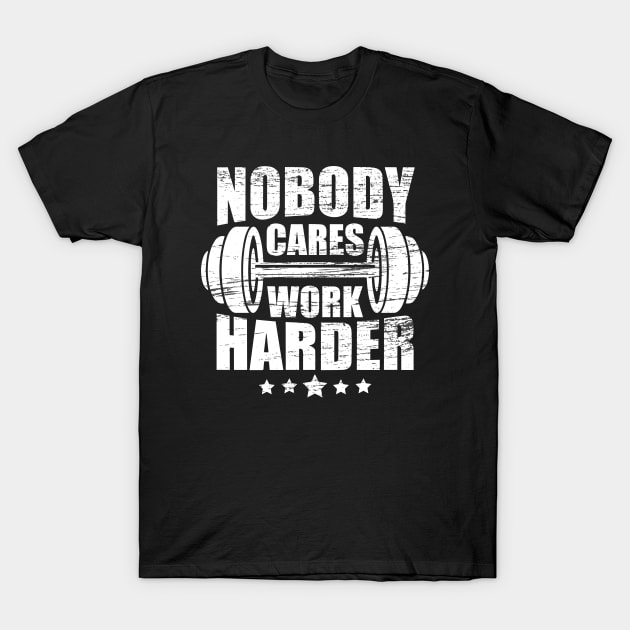 Vintage Workout Quote Nobody Cares Work Harder T-Shirt by ArtedPool